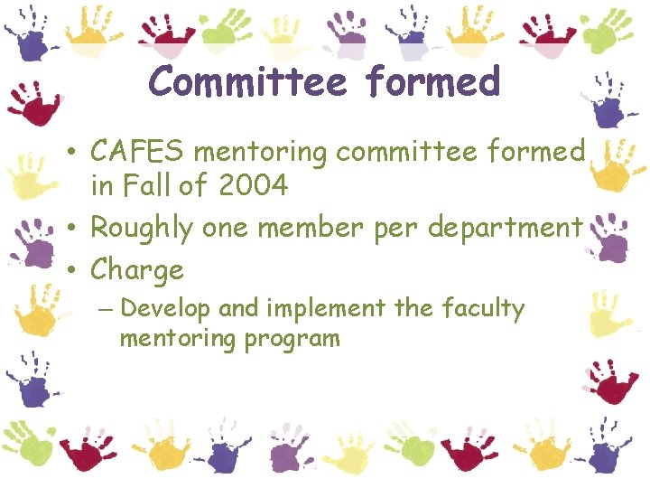 Committee formed • CAFES mentoring committee formed in Fall of 2004 • Roughly one