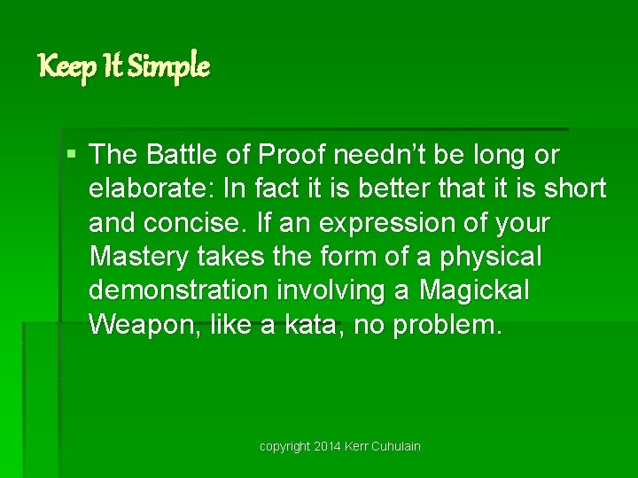 Keep It Simple § The Battle of Proof needn’t be long or elaborate: In