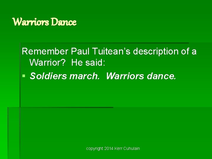 Warriors Dance Remember Paul Tuitean’s description of a Warrior? He said: § Soldiers march.