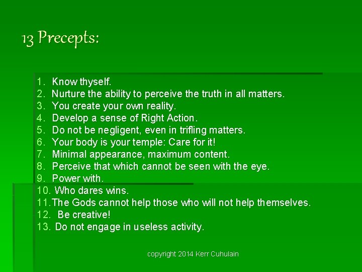 13 Precepts: 1. Know thyself. 2. Nurture the ability to perceive the truth in