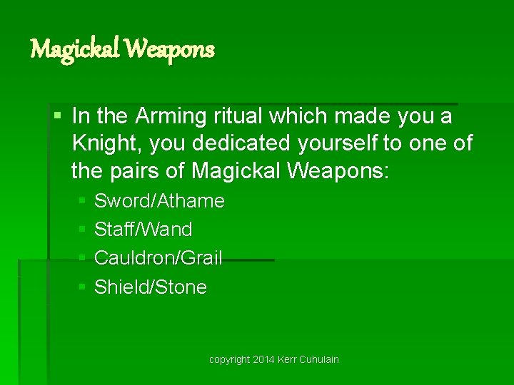 Magickal Weapons § In the Arming ritual which made you a Knight, you dedicated