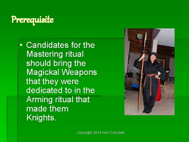 Prerequisite § Candidates for the Mastering ritual should bring the Magickal Weapons that they