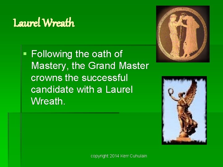 Laurel Wreath § Following the oath of Mastery, the Grand Master crowns the successful