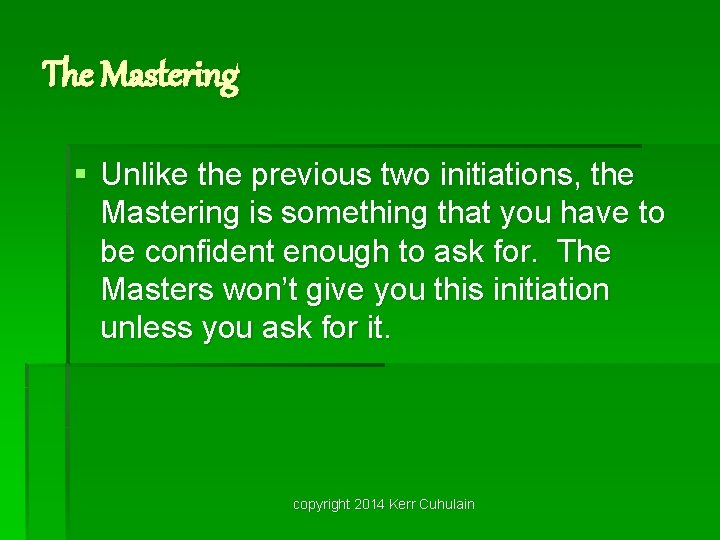 The Mastering § Unlike the previous two initiations, the Mastering is something that you