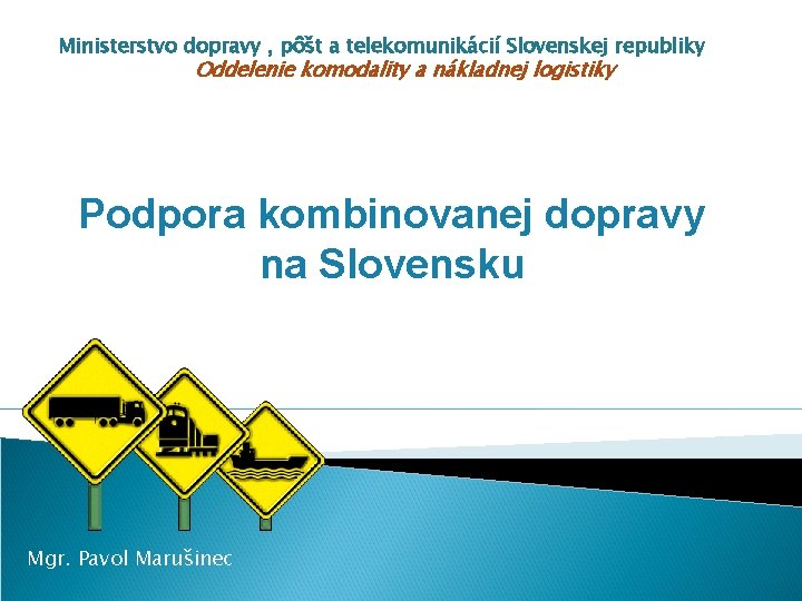 Ministerstvo dopravy , pôšt a telekomunikácií Slovenskej republiky Oddelenie komodality a nákladnej logistiky Podpora