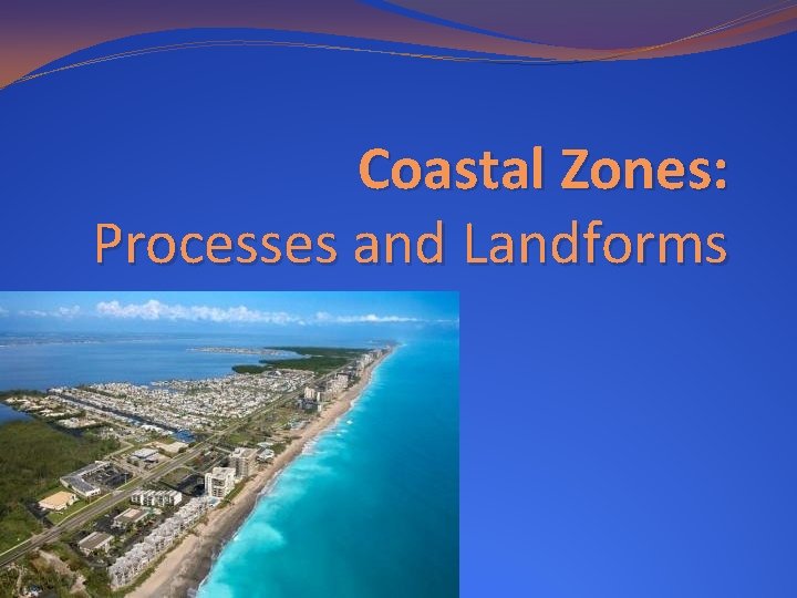 Coastal Zones: Processes and Landforms 