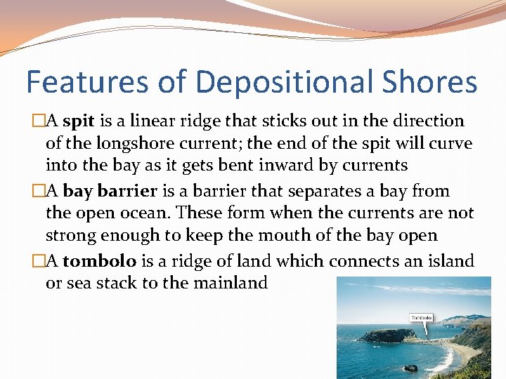 Features of Depositional Shores �A spit is a linear ridge that sticks out in