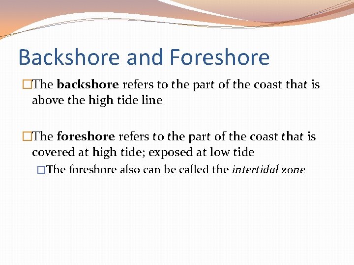 Backshore and Foreshore �The backshore refers to the part of the coast that is