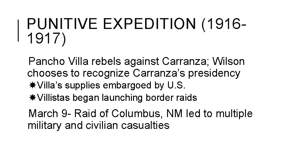 PUNITIVE EXPEDITION (19161917) Pancho Villa rebels against Carranza; Wilson chooses to recognize Carranza’s presidency