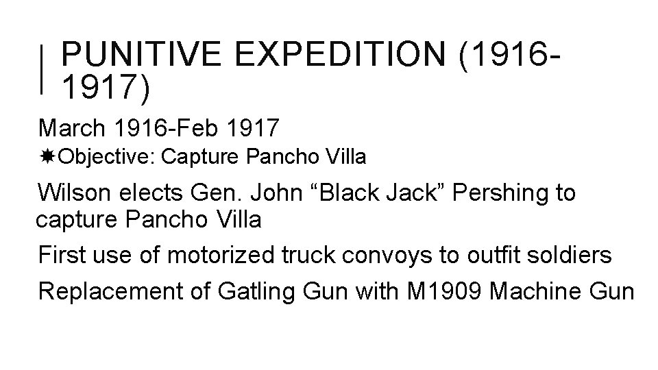 PUNITIVE EXPEDITION (19161917) March 1916 -Feb 1917 Objective: Capture Pancho Villa Wilson elects Gen.
