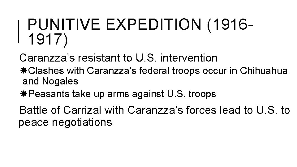 PUNITIVE EXPEDITION (19161917) Caranzza’s resistant to U. S. intervention Clashes with Caranzza’s federal troops