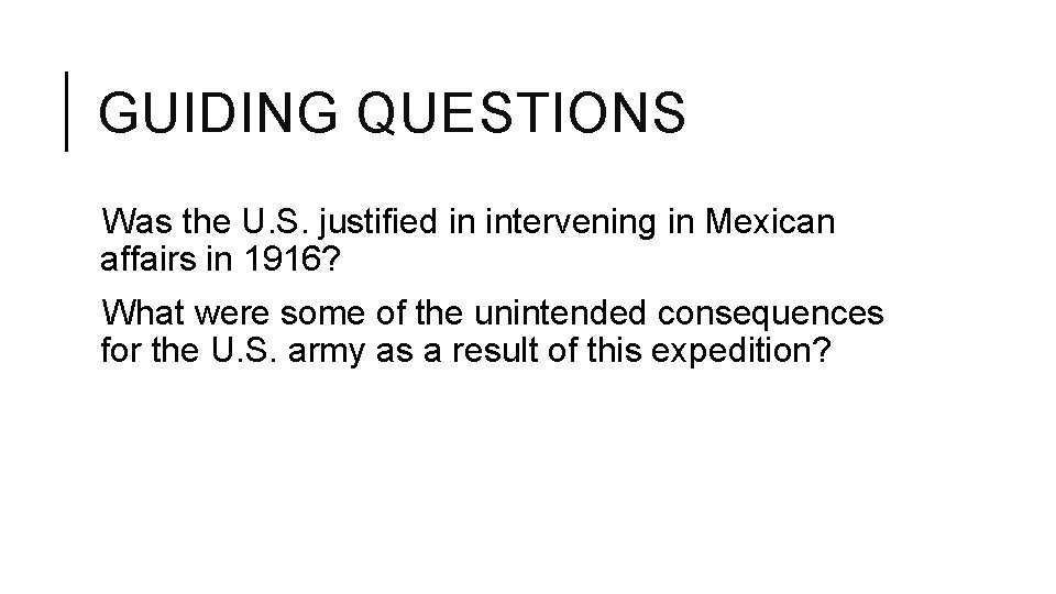 GUIDING QUESTIONS Was the U. S. justified in intervening in Mexican affairs in 1916?