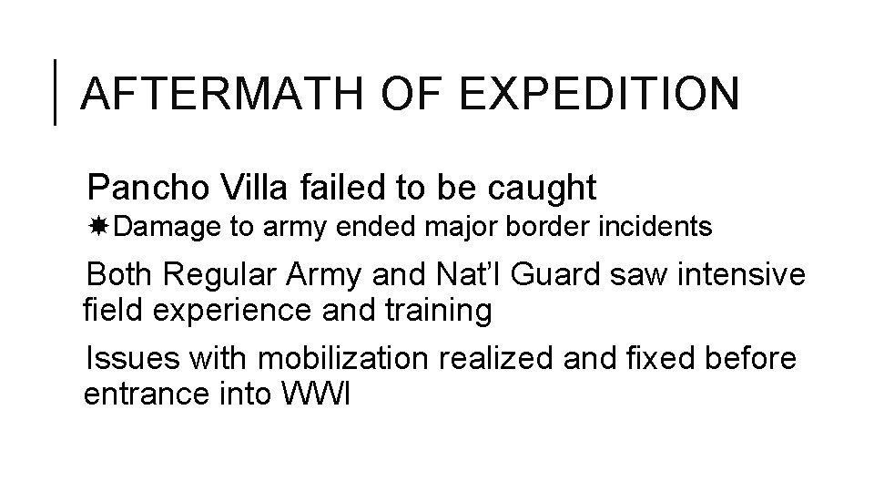 AFTERMATH OF EXPEDITION Pancho Villa failed to be caught Damage to army ended major