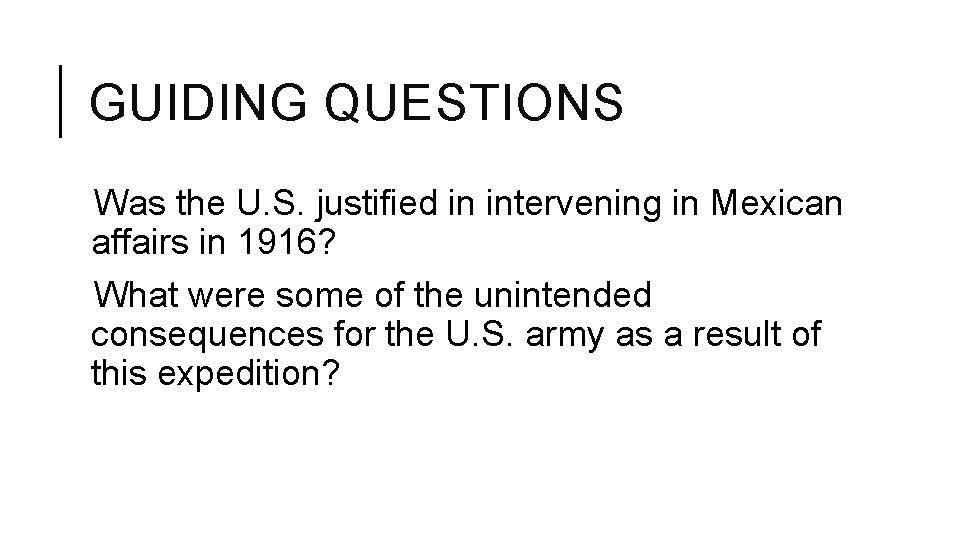 GUIDING QUESTIONS Was the U. S. justified in intervening in Mexican affairs in 1916?