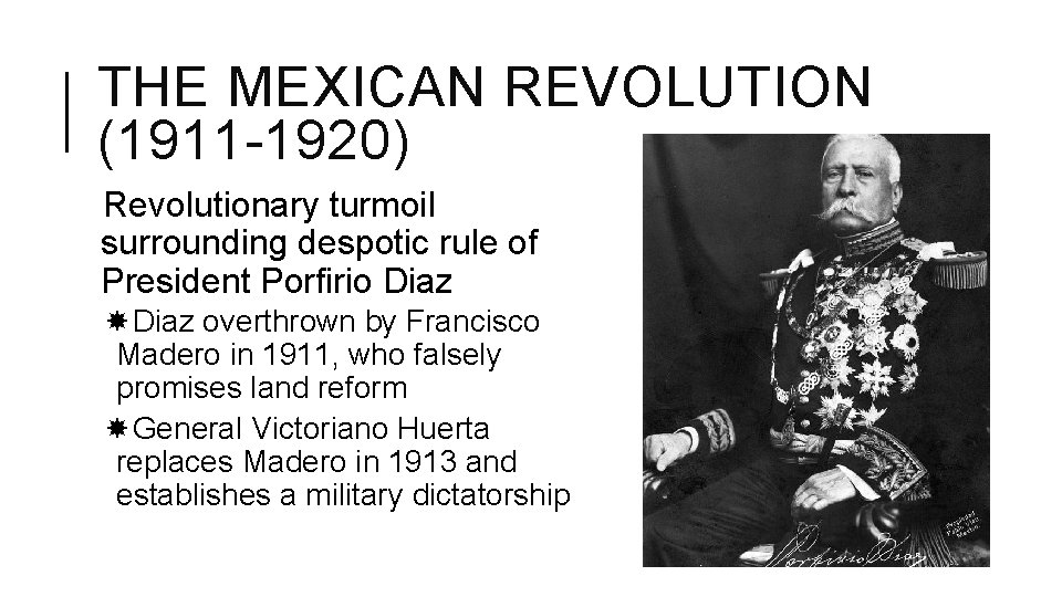 THE MEXICAN REVOLUTION (1911 -1920) Revolutionary turmoil surrounding despotic rule of President Porfirio Diaz