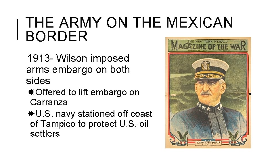 THE ARMY ON THE MEXICAN BORDER 1913 - Wilson imposed arms embargo on both