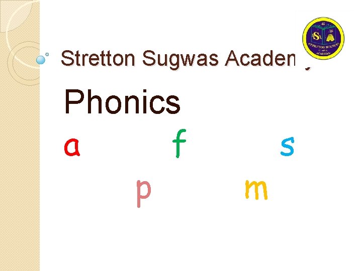 Stretton Sugwas Academy Phonics a f p m s Stretton Sugwas Academy Phonics a f p m s