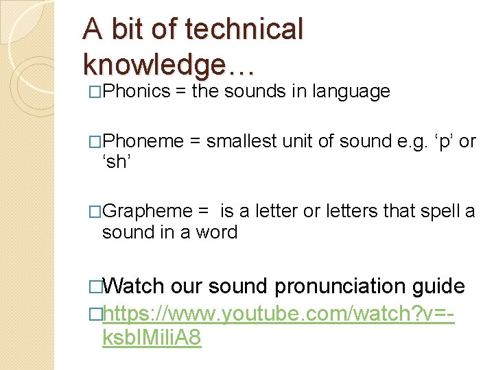 A bit of technical knowledge… �Phonics = the sounds in language �Phoneme = smallest A bit of technical knowledge… �Phonics = the sounds in language �Phoneme = smallest