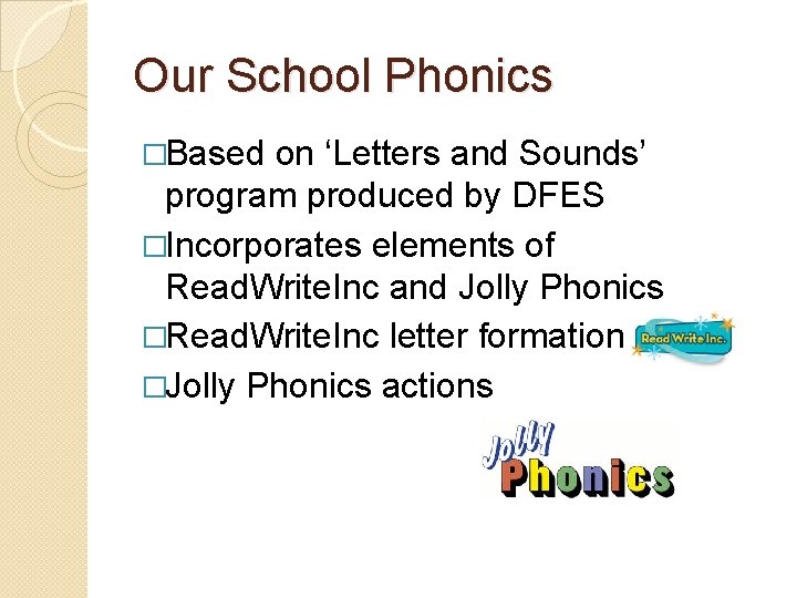 Our School Phonics �Based on ‘Letters and Sounds’ program produced by DFES �Incorporates elements Our School Phonics �Based on ‘Letters and Sounds’ program produced by DFES �Incorporates elements