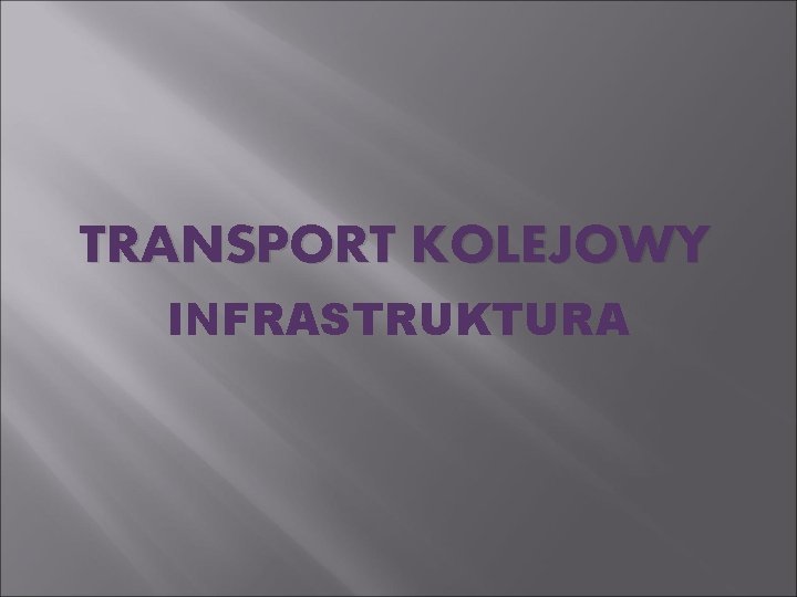 TRANSPORT KOLEJOWY INFRASTRUKTURA 