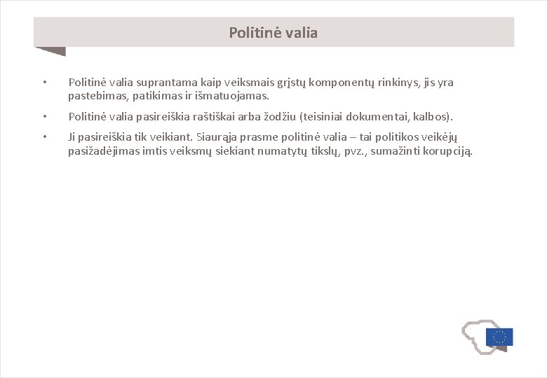 Politinė valia • Politinė valia suprantama kaip veiksmais grįstų komponentų rinkinys, jis yra pastebimas,