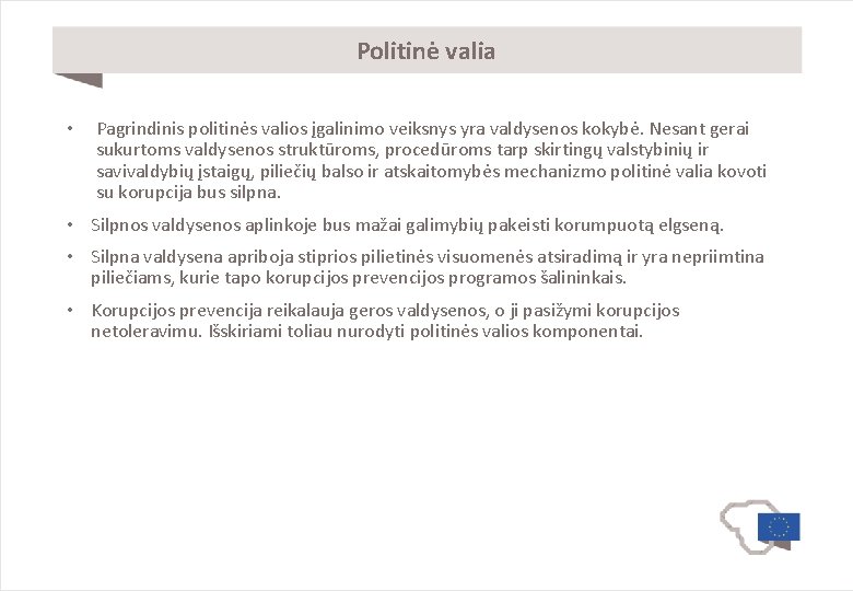 Politinė valia • Pagrindinis politinės valios įgalinimo veiksnys yra valdysenos kokybė. Nesant gerai sukurtoms