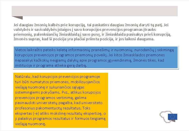 Jei daugiau žmonių kalbės prie korupciją, tai paskatins daugiau žmonių daryti tą patį. Jei