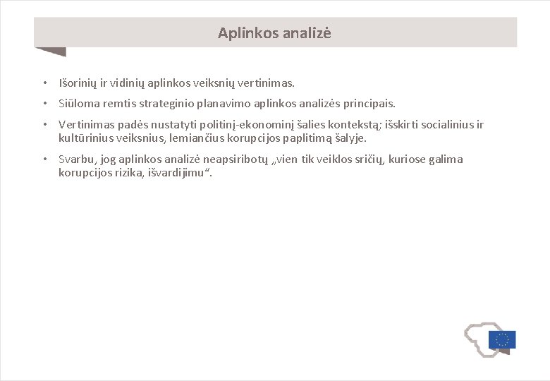 Aplinkos analizė • Išorinių ir vidinių aplinkos veiksnių vertinimas. • Siūloma remtis strateginio planavimo