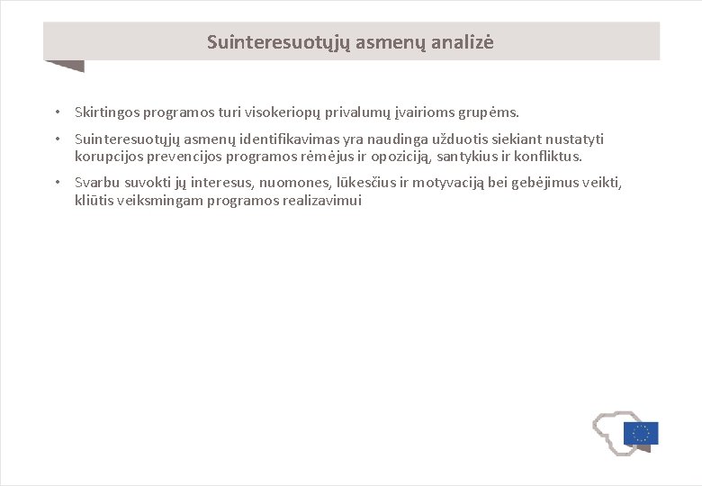 Suinteresuotųjų asmenų analizė • Skirtingos programos turi visokeriopų privalumų įvairioms grupėms. • Suinteresuotųjų asmenų