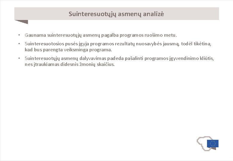 Suinteresuotųjų asmenų analizė • Gaunama suinteresuotųjų asmenų pagalba programos ruošimo metu. • Suinteresuotosios pusės