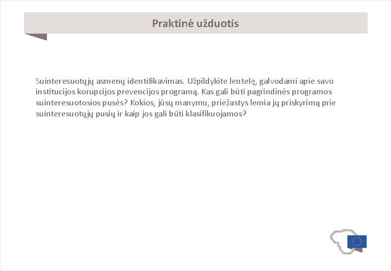 Praktinė užduotis Suinteresuotųjų asmenų identifikavimas. Užpildykite lentelę, galvodami apie savo institucijos korupcijos prevencijos programą.