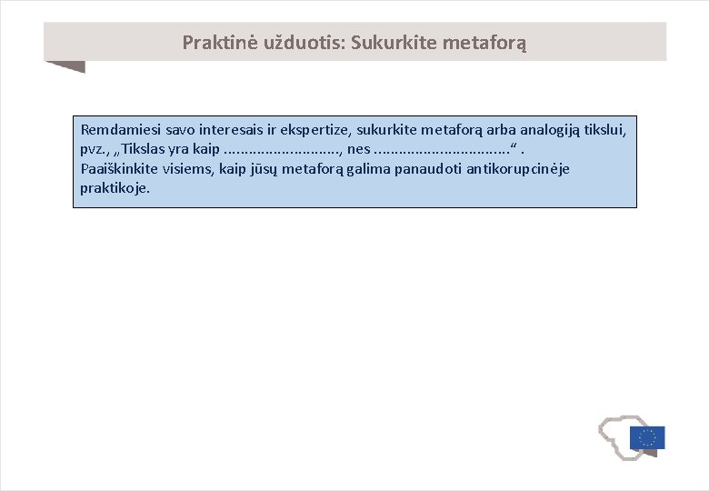 Praktinė užduotis: Sukurkite metaforą Remdamiesi savo interesais ir ekspertize, sukurkite metaforą arba analogiją tikslui,