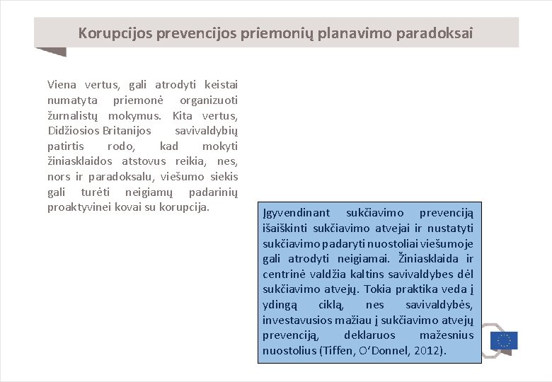 Korupcijos prevencijos priemonių planavimo paradoksai Viena vertus, gali atrodyti keistai numatyta priemonė organizuoti žurnalistų