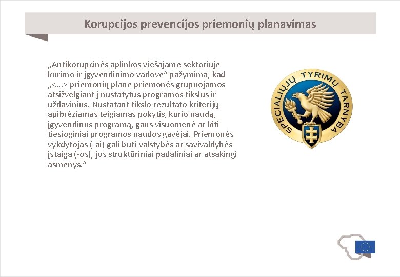 Korupcijos prevencijos priemonių planavimas „Antikorupcinės aplinkos viešajame sektoriuje kūrimo ir įgyvendinimo vadove“ pažymima, kad