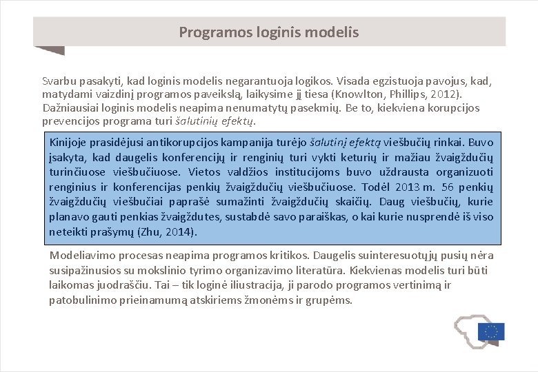 Programos loginis modelis Svarbu pasakyti, kad loginis modelis negarantuoja logikos. Visada egzistuoja pavojus, kad,