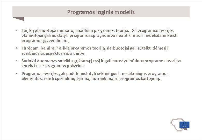 Programos loginis modelis • Tai, ką planuotojai numano, paaiškina programos teorija. Dėl programos teorijos