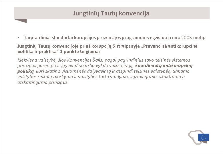 Jungtinių Tautų konvencija • Tarptautiniai standartai korupcijos prevencijos programoms egzistuoja nuo 2003 metų. Jungtinių