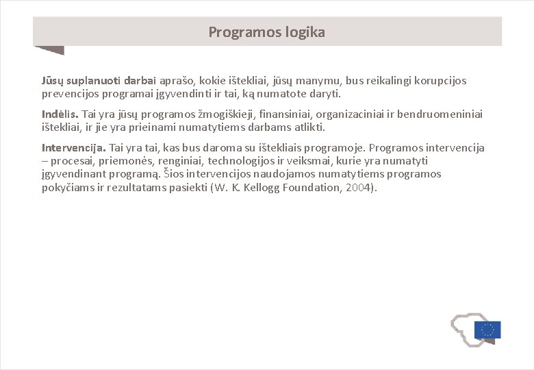 Programos logika Jūsų suplanuoti darbai aprašo, kokie ištekliai, jūsų manymu, bus reikalingi korupcijos prevencijos