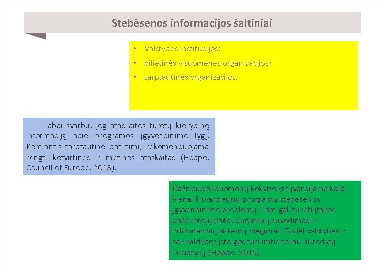 Stebėsenos informacijos šaltiniai • Valstybės institucijos; • pilietinės visuomenės organizacijos; • tarptautinės organizacijos. Labai