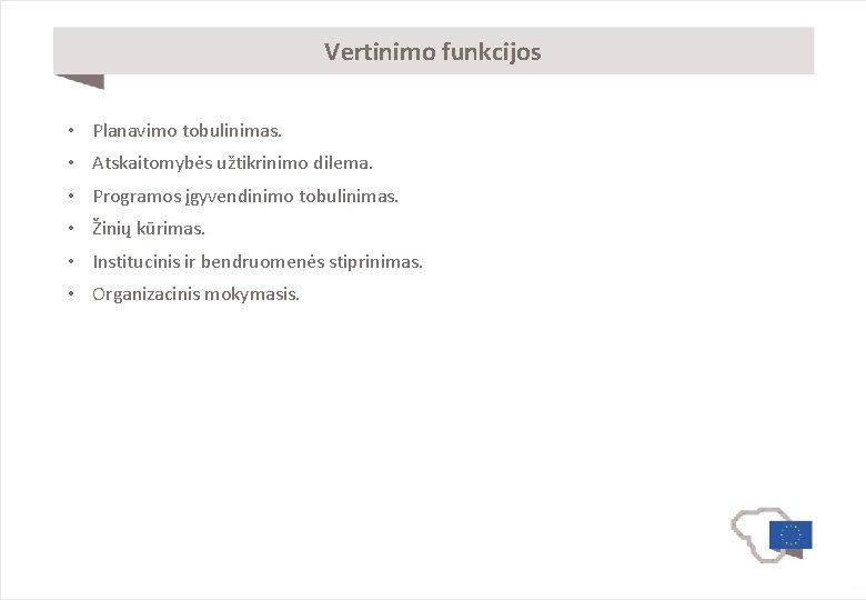 Vertinimo funkcijos • Planavimo tobulinimas. • Atskaitomybės užtikrinimo dilema. • Programos įgyvendinimo tobulinimas. •