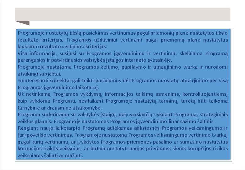 Programoje nustatytų tikslų pasiekimas vertinamas pagal priemonių plane nustatytus tikslo rezultato kriterijus. Programos uždaviniai