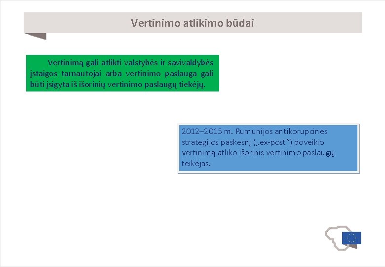 Vertinimo atlikimo būdai Vertinimą gali atlikti valstybės ir savivaldybės įstaigos tarnautojai arba vertinimo paslauga