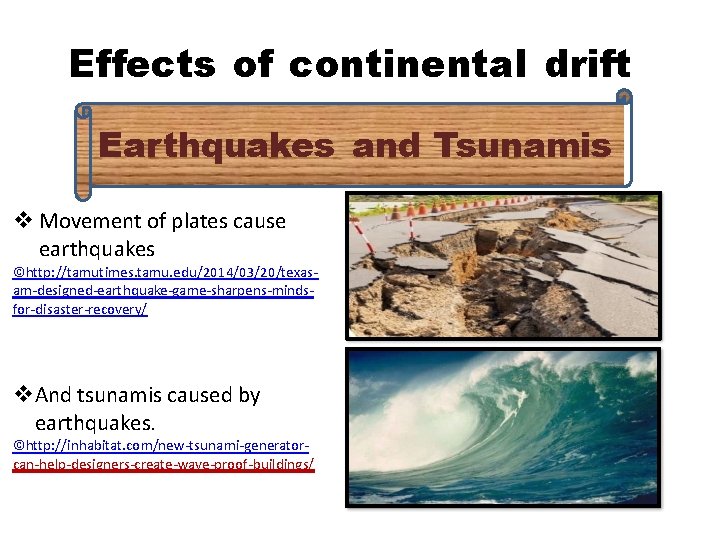 Effects of continental drift Earthquakes and Tsunamis Movement of plates cause earthquakes ©http: //tamutimes.