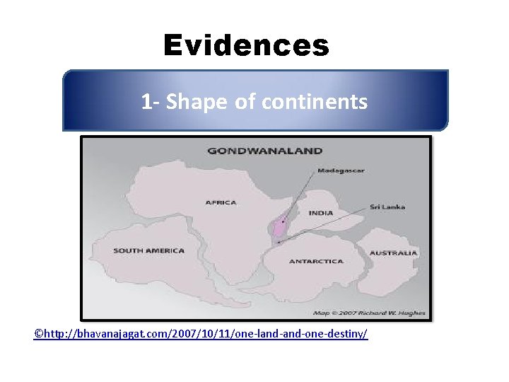 Evidences 1 - Shape of continents ©http: //bhavanajagat. com/2007/10/11/one-land-one-destiny/ 