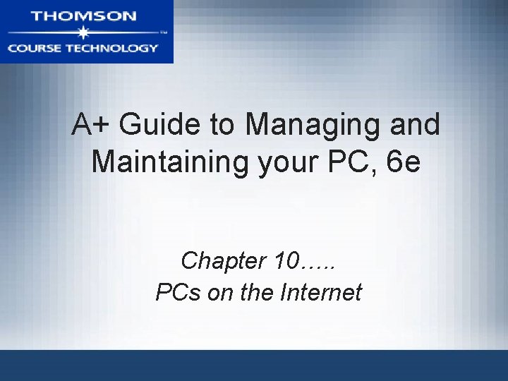 A+ Guide to Managing and Maintaining your PC, 6 e Chapter 10…. . PCs