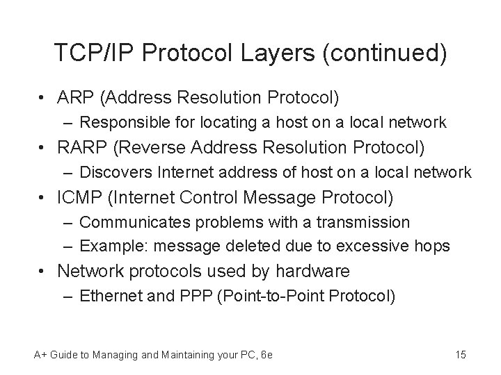 TCP/IP Protocol Layers (continued) • ARP (Address Resolution Protocol) – Responsible for locating a