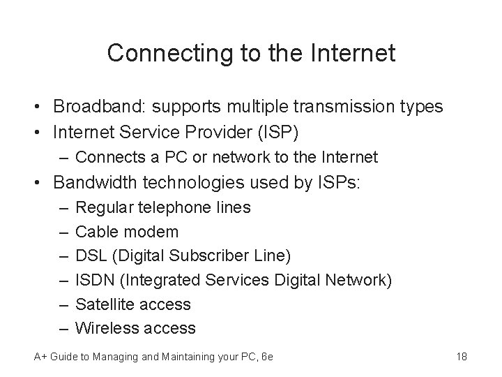 Connecting to the Internet • Broadband: supports multiple transmission types • Internet Service Provider