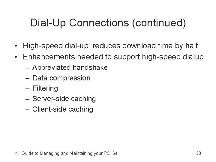 Dial-Up Connections (continued) • High-speed dial-up: reduces download time by half • Enhancements needed