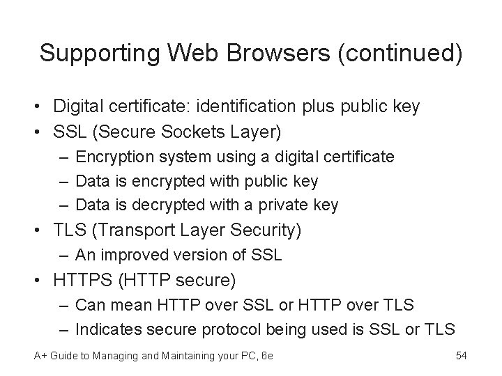 Supporting Web Browsers (continued) • Digital certificate: identification plus public key • SSL (Secure