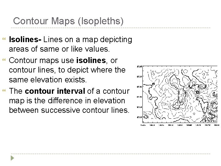Contour Maps (Isopleths) Isolines- Lines on a map depicting areas of same or like Contour Maps (Isopleths) Isolines- Lines on a map depicting areas of same or like